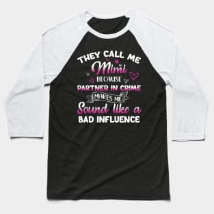 They Call Me Mimi Because Partner Crime Makes Me Sound Like A Bad Influence Funny Grandma Baseball T-Shirt